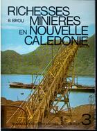 Couverture du livre « Richesses minières en Nouvelle Calédonie » de B. Brou aux éditions Nel