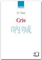 Couverture du livre « Cris » de Lu Xun aux éditions Editions Rue D'ulm