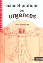 Couverture du livre « Manuel pratique des urgences » de Alain Boussuges aux éditions Ellipses