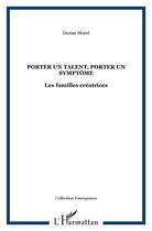 Couverture du livre « Porter un talent, porter un symptôme : Les familles créatrices » de Denise Morel aux éditions L'harmattan
