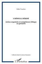 Couverture du livre « L'hopital deride - action organisee et competence ethique en geriatrie » de Didier Vrancken aux éditions L'harmattan