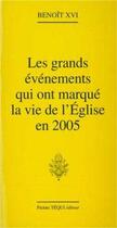 Couverture du livre « Grands évènements qui ont marqué la vie de l'Eglise en 2005 » de Benoit Xvi aux éditions Tequi