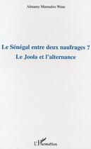 Couverture du livre « Le senegal entre deux naufrages ? - le joola et l'alternance » de Almamy-Mamadou Wane aux éditions L'harmattan
