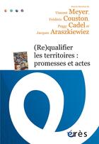 Couverture du livre « (re)qualifier les territoires : promesses et actes » de Meyer/Couston/Cadel aux éditions Eres