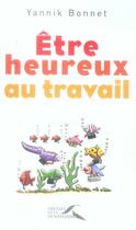 Couverture du livre « Être heureux au travail » de Yannik Bonnet aux éditions Presses De La Renaissance