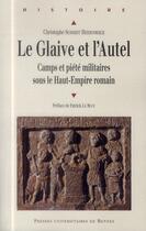 Couverture du livre « Le glaive et l'autel ; camps et piété militaires sous le Haut-Empire romain » de Christophe Schmidt Heidenreich aux éditions Pu De Rennes