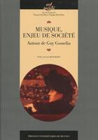 Couverture du livre « Musique, enjeu de société ; autour de Guy Gosselin » de Nicolas Dufetel et Vincent Cotro aux éditions Pu De Rennes