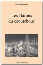 Couverture du livre « Les barons du caoutchouc » de Jean-Baptiste Serier aux éditions Quae