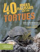 Couverture du livre « 40 idées fausses sur les tortues » de Francoise Serre-Collet aux éditions Quae