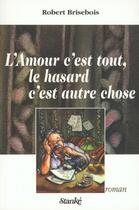 Couverture du livre « L'Amour C'Est Tout Le Hasard » de Brisebois Robert aux éditions Stanke Alain