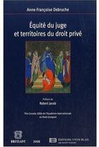 Couverture du livre « Équité du juge et territoires du droit privé » de Debruche Anne-Franco aux éditions Bruylant