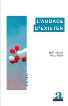 Couverture du livre « L'audace d'exister » de Nathalie Boutiau aux éditions Academia