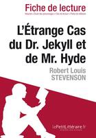 Couverture du livre « Fiche de lecture : docteur Jekyll et mister Hyde, de Robert Louis Stevenson ; analyse complète de l'oeuvre et résumé » de Elena Pinaud aux éditions Lepetitlitteraire.fr