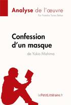 Couverture du livre « Confession d'un masque de Yukio Mishima (Analyse de l'oeuvre) : Analyse complète et résumé détaillé de l'oeuvre » de Lepetitlitteraire aux éditions Lepetitlitteraire.fr