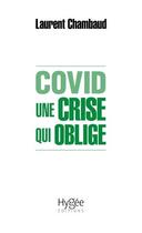 Couverture du livre « Covid. une crise qui oblige » de Laurent Chambaud aux éditions Hygee