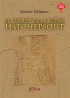 Couverture du livre « Le secret de la reine Hatchepsout » de Roland Defrance aux éditions Persee