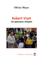 Couverture du livre « Robert Vizet ; un parcours citoyen » de Olivier Mayer aux éditions Le Temps Des Cerises