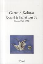 Couverture du livre « Quand je l'aurai tout bu ; poésie 1927-1932 » de Gertrud Kolmar aux éditions Circe