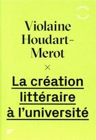 Couverture du livre « La création littéraire à l'université » de Violaine Houdart-Mérot aux éditions Pu De Vincennes