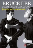 Couverture du livre « Bruce Lee ; ma méthode de combat ; entraînement approfondi » de Bruce Lee et Mitoshi Uyehara aux éditions Budo