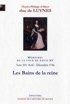 Couverture du livre « Mémoires sur la cour de Louis XV t.14 ; avril-décembre 1746, les bains de la Reine » de Duc De Luynes aux éditions Paleo