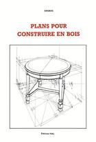 Couverture du livre « Plans pour construire en bois » de Amibois aux éditions Editions Vial