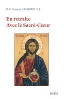 Couverture du livre « En retraite avec le Sacré-Coeur » de Francois Charmot aux éditions Dominique Martin Morin