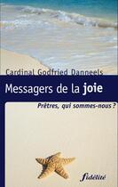 Couverture du livre « Messagers de la joie ; prêtres, qui sommes-nous ? » de Danneels G aux éditions Fidelite