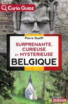 Couverture du livre « Surprenante, curieuse et mystérieuse Belgique » de Guelff Pierre aux éditions Jourdan