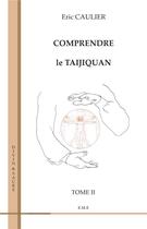 Couverture du livre « Comprendre le taijiquan t.2 » de Eric Caulier aux éditions Eme Editions