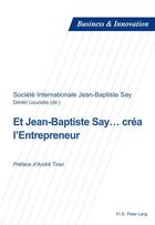 Couverture du livre « Et Jean-Baptiste Say... créa l'entrepreneur » de Dimitri Uzunidis et Collectif aux éditions Peter Lang Ag