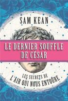 Couverture du livre « Le dernier souffle de César ; les secrets de l'air qui nous entoure » de Kean Sam aux éditions Quanto