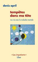 Couverture du livre « Tempêtes dans ma tête ; ma vie avec la maladie mentale » de Denis April aux éditions Editions Liber