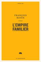 Couverture du livre « L'empire familier » de Francois Rioux aux éditions Le Quartanier