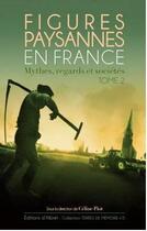 Couverture du livre « Figures paysannes en France ; mythes, regards et sociétés t.2 » de Piot Celine aux éditions Albret