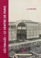 Couverture du livre « Les Halles - Le Ventre de Paris - Conférence #17 : Conférence #17 » de Luc Corlouer aux éditions Le Cormoran