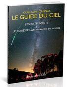 Couverture du livre « Le guide du ciel ; les instruments & le guide de l'astronomie de loisir » de Guillaume Cannat aux éditions Amds