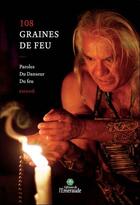 Couverture du livre « 108 graines de feu ; paroles du danseur du feu » de Emaho aux éditions Editions De L'emeraude