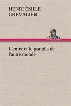 Couverture du livre « L'enfer et le paradis de l'autre monde - l enfer et le paradis de l autre monde » de Chevalier H E ( E. aux éditions Tredition