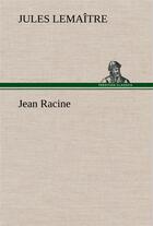 Couverture du livre « Jean racine » de Jules Lemaître aux éditions Tredition