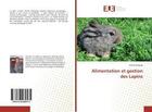 Couverture du livre « Alimentation et gestion des Lapins » de Patrick Kabangi aux éditions Editions Universitaires Europeennes