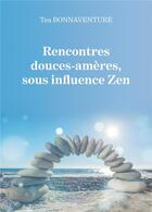 Couverture du livre « Rencontres douces-amères, sous influence zen » de Tea Bonnaventure aux éditions Baudelaire