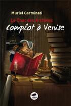 Couverture du livre « Le chat des archives t.1 ; complot à Venise » de Muriel Carminati aux éditions Oskar