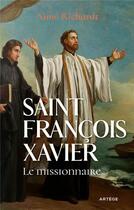 Couverture du livre « Saint François-Xavier : le missionnaire » de Aime Richardt aux éditions Artege