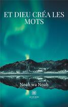 Couverture du livre « Et dieu crea les mots » de Wa Noah Noah aux éditions Le Lys Bleu
