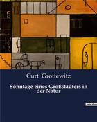 Couverture du livre « Sonntage eines Großstädters in der Natur » de Grottewitz Curt aux éditions Culturea