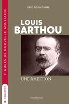 Couverture du livre « Louis Barthou : Une ambition » de Eric Bonhomme aux éditions Memoring Editions