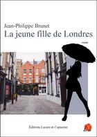Couverture du livre « La jeune fille de Londres ; la barque » de Jean-Louis Brunet aux éditions Lazare Et Capucine
