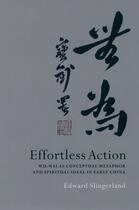 Couverture du livre « Effortless Action: Wu-wei As Conceptual Metaphor and Spiritual Ideal i » de Slingerland Edward aux éditions Oxford University Press Usa