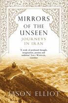 Couverture du livre « MIRRORS OF THE UNSEEN » de Jason Elliot aux éditions Picador Uk